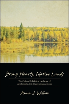 Paperback Strong Hearts, Native Lands: The Cultural and Political Landscape of Anishinaabe Anti-Clearcutting Activism Book