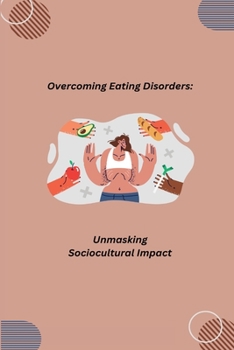 Paperback Overcoming Eating Disorders: Unmasking Sociocultural Impact Book