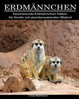 Erdmännchen: Faszinierende Erdmännchen Fakten für Kinder mit atemberaubenden Bildern! (German Edition)