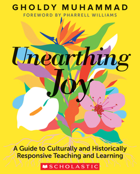 Cover for "Unearthing Joy: A Guide to Culturally and Historically Responsive Curriculum and Instruction"