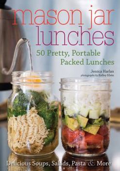 Paperback Mason Jar Lunches: 50 Pretty, Portable Packed Lunches (Including) Delicious Soups, Salads, Pastas and More Book