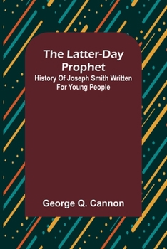 Paperback The Latter-Day Prophet: History of Joseph Smith Written for Young People Book