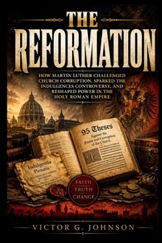 The Reformation: How Martin Luther challenged church corruption, sparked the indulgences controversy, and reshaped power in the Holy Roman Empire
