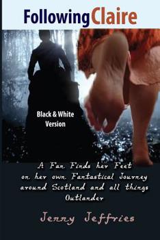 Paperback Following Claire: A fan finds her feet on her own fantastical journey around Scotland and all things Outlander Book