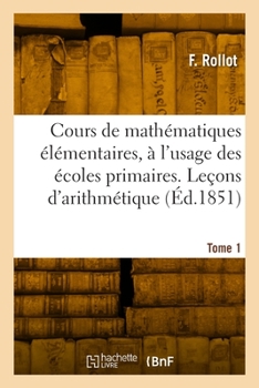 Paperback Cours de mathématiques élémentaires, à l'usage des écoles primaires. Tome 1 [French] Book