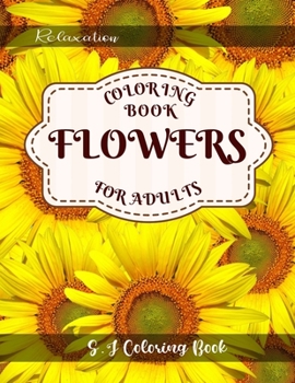 Paperback Flowers Coloring Book: An Adult Coloring Book with Flower Collection for Relaxation Book