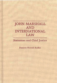 John Marshall and International Law: Statesman and Chief Justice