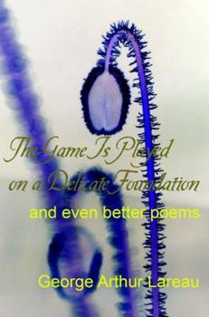 Paperback The Game Is Played on a Delicate Foundation: and even better poems Book