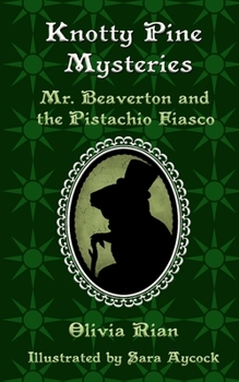 Knotty Pine Mysteries: Mr. Beaverton and the Pistachio Fiasco - Book #1 of the Knotty Pine Mysteries