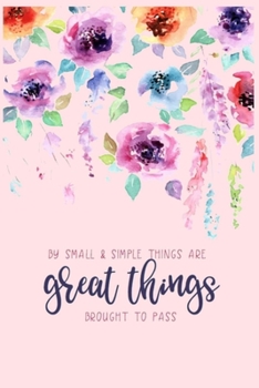BY SMALL & SIMPLE THINGS ARE great things BROUGHT TO PASS: Lined Notebook, 110 Pages –Inspirational Quote on Light Pink Matte Soft Cover, 6X9 inch ... girls women teens friends family journaling