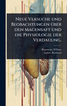 Hardcover Neue Versuche und Beobachtungen Ã1/4ber den Magensaft und die Physiologie der Verdauung. [German] Book