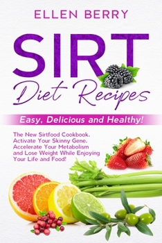 Paperback Sirt Diet Recipes: Easy, Delicious and Healthy! The New Sirtfood Cookbook. Activate Your Skinny Gene, Accelerate Your Metabolism and Lose Book