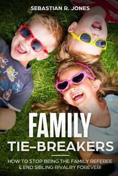 Paperback Family Tie-Breakers: How To Stop Being The Family Referee & End Sibling Rivalry Forever! Book