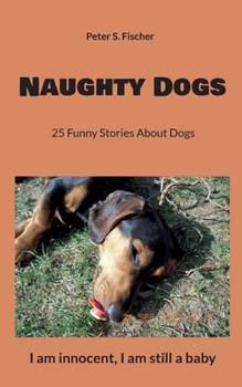 Paperback Naughty Dogs: 25 Funny Stories About Dogs Book