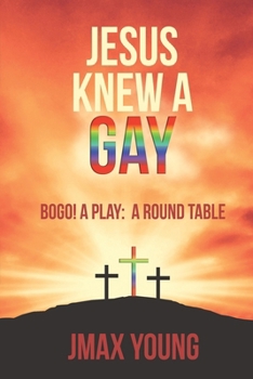 Paperback Jesus Knew A Gay: BOGO! A Play: A Round Table Book