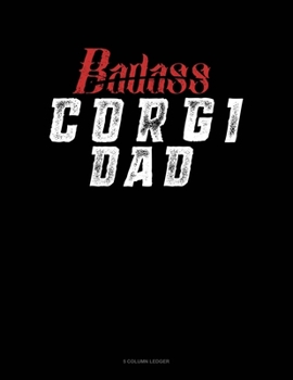 Paperback Badass Corgi Dad: 5 Column Ledger Book