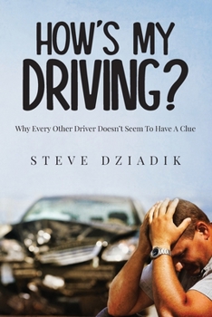 Paperback How's My Driving?: Why Every Other Driver Doesn't Seem To Have A Clue Book