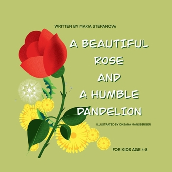 Paperback The Beautiful Rose and a Humble Dandelion: A cute story about beauty inside and outside Book
