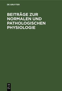 Hardcover Beiträge Zur Normalen Und Pathologischen Physiologie: Nathan Zuntz Am 25. Juli 1899. Dem 25. Jahrestage Seiner Ernennung Zum Professor, Dargebracht Vo [German] Book
