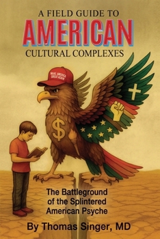 A Field Guide to American Cultural Complexes: The Battleground of the Splintered American Psyche