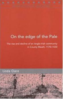 Paperback On the Edge of the Pale: The Rise and Decline of an Anglo-Irish Community in County Meath, 1170-1530 Book