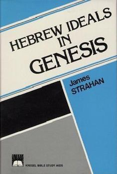 Hardcover Hebrew Ideals in Genesis: Study of Old Testament Faith and Life Book