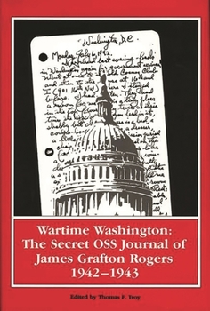 Hardcover Wartime Washington: The Secret OSS Journal of James Grafton Rogers 1942-1943 Book