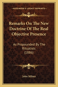 Paperback Remarks On The New Doctrine Of The Real Objective Presence: As Propounded By The Ritualists (1886) Book