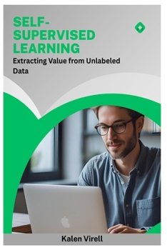 Paperback Self-Supervised Learning: Extracting Value from Unlabeled Data Book