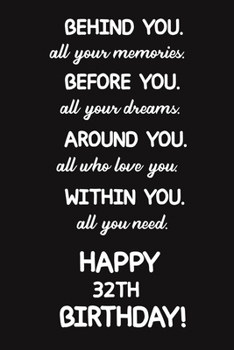 Behind You All Your Memories Before You All Your Dreams Happy 32th Birthday: Lined Journal Happy 32th Birthday Notebook, Diary, Logbook, Unique ... Perfect Gift For 32 Years Old Boys & Girls