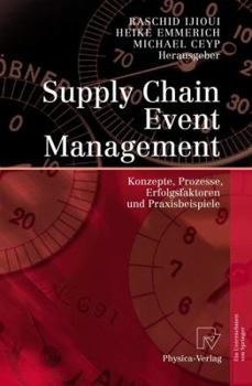 Hardcover Supply Chain Event Management: Konzepte, Prozesse, Erfolgsfaktoren Und Praxisbeispiele [German] Book