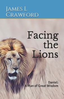 Paperback Facing the Lions: Daniel: A Man of Great Wisdom Book
