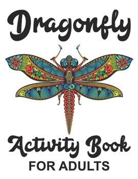 Paperback Dragonfly Activity Book for Adults: Brain Activities and Adult Coloring! Book
