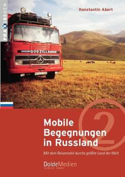 Paperback Mobile Begegnungen in Russland: Mit dem Reisemobil durchs größte Land der Welt [German] Book