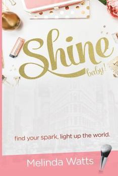 Paperback Shine Baby!: Find Your Spark. Light up the World. Book
