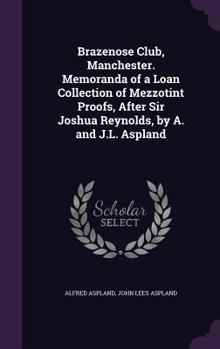 Hardcover Brazenose Club, Manchester. Memoranda of a Loan Collection of Mezzotint Proofs, After Sir Joshua Reynolds, by A. and J.L. Aspland Book