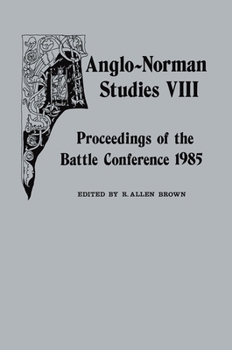 Anglo-Norman Studies VIII: Proceedings of the Battle Conference 1985 - Book #8 of the Proceedings of the Battle Conference