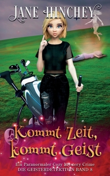 Kommt Zeit, Kommt Geist: Ein Paranormaler Cozy Mystery Crime (Ghost Detective / Die Geisterdetektivin) (German Edition)