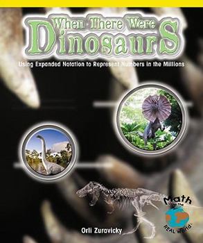 When There Were Dinosaurs: Using Expanded Notation to Represent Numbers in the Millions - Book  of the Powermath