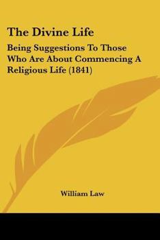 Paperback The Divine Life: Being Suggestions To Those Who Are About Commencing A Religious Life (1841) Book