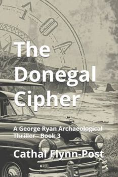Paperback The Donegal Cipher: A George Ryan Archaeological Thriller - Book 3 Book