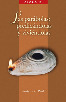 Paperback Las Parabolas: Predicandolas Y Viviandolas: El Evangelio Segun San Marcos, Ciclo B [Spanish] Book