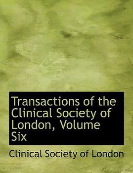 Paperback Transactions of the Clinical Society of London, Volume Six [Large Print] Book