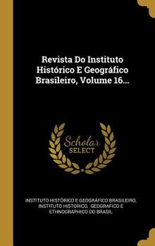 Revista Do Instituto Hist�rico E Geogr�fico Brasileiro, Volume 16...