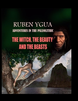 Paperback The Witch, the Beauty and the Beasts: Adventures in the Paleolithic Book