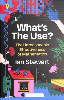 Paperback What's the Use?: The Unreasonable Effectiveness of Mathematics Book