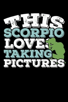 This Scorpio Loves Taking Pictures Notebook: 100 Wide Ruled Lined Pages