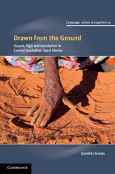 Drawn from the Ground: Sound, Sign and Inscription in Central Australian Sand Stories - Book  of the Language Culture and Cognition