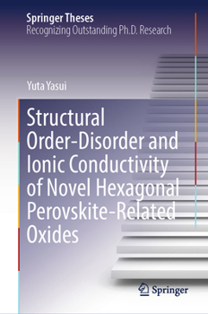 Hardcover Structural Order-Disorder and Ionic Conductivity of Novel Hexagonal Perovskite-Related Oxides Book