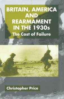 Paperback Britain, America and Rearmament in the 1930s: The Cost of Failure Book